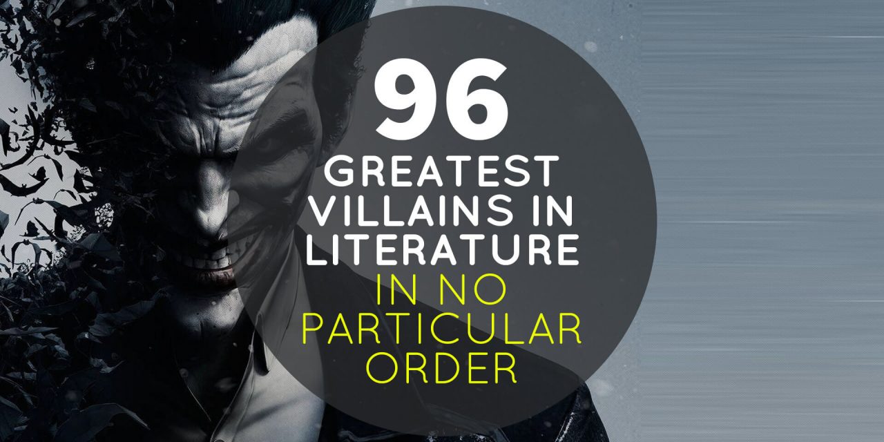 96 Greatest Villains in Literature – In No Particular Order