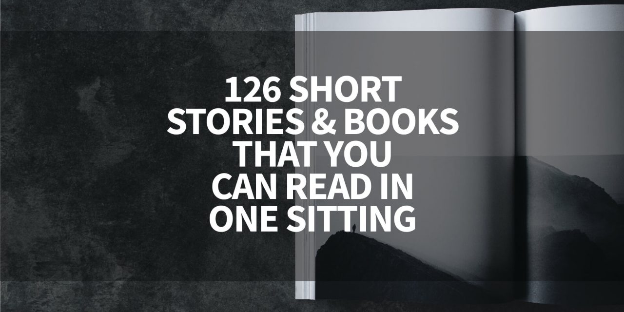 126 Short Stories / Books That You Can Read In A Sitting, Maybe Two