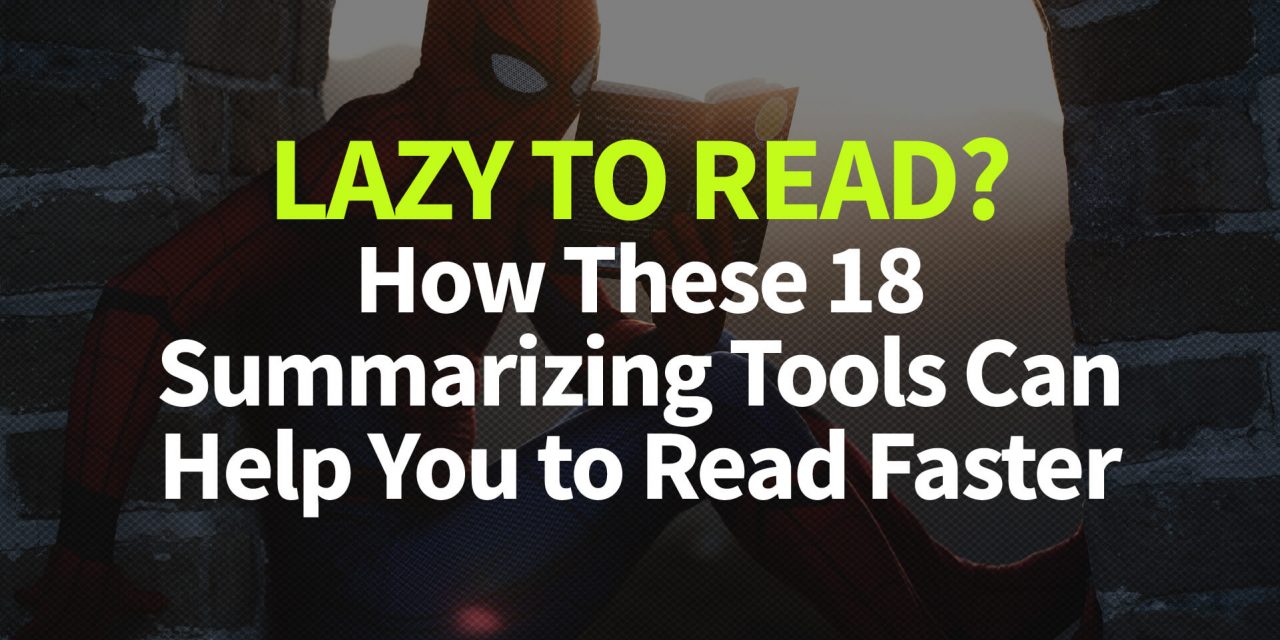 Lazy to Read? How These 18 Summarizing Tools Can Help You to Read Faster