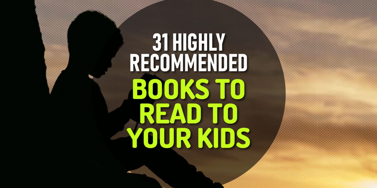 31 Highly Recommended Books to Read to Your Kids – Start Young and Have Fun!