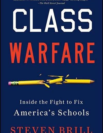 Class Warfare: Inside the Fight to Fix America’s Schools by Steven Brill