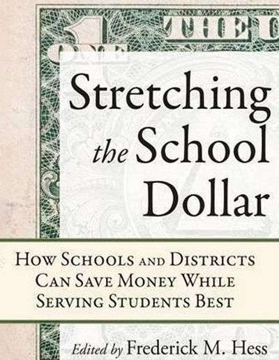 Stretching the School Dollar: How Schools and Districts Can Save Money while Serving Students Best by Frederick M. Hess and Eric Osberg (Eds.)