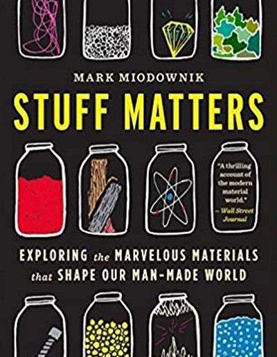 Stuff Matters: Exploring the Marvelous Materials that Shape our Man-Made World by Mark Miodownik