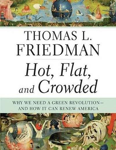 Hot, Flat, and Crowded: Why We Need a Green Revolution—and How it Can Renew America by Thomas Friedman