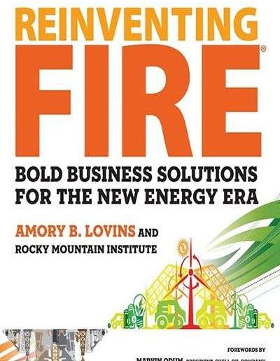 Reinventing Fire: Bold Business Solutions for the New Energy Era by Amory B. Lovins and Rocky Mountain Institute