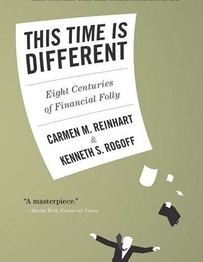 This Time Is Different: Eight Centuries of Financial Folly by Carmen Reinhart and Kenneth Rogoff