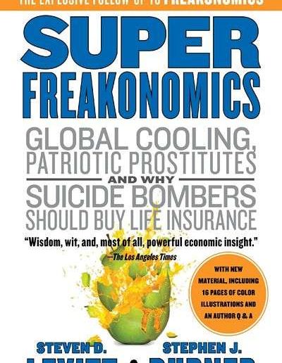 SuperFreakonomics: Global Cooling, Patriotic Prostitutes, and Why Suicide Bombers Should Buy Life Insurance by Steven Levitt and Stephen Dubner
