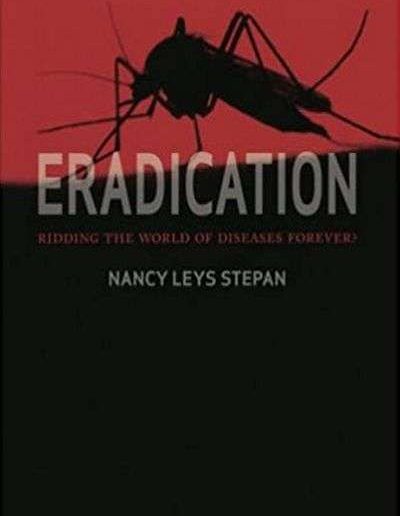 Eradication: Ridding the World of Diseases Forever? by Nancy Leys Stepan
