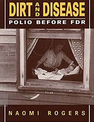 Dirt and Disease: Polio before FDR by Naomi Rogers