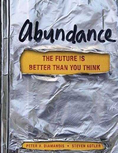 Abundance: The Future Is Better Than You Think by Peter Diamandis and Steven Kotler