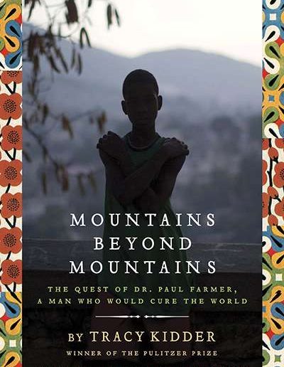 Mountains Beyond Mountains: The Quest of Dr. Paul Farmer, a Man who Would Cure the World by Tracy Kidder