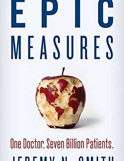 Epic Measures: One Doctor. Seven Billion Patients by Jeremy Smith