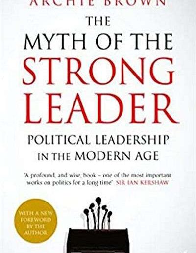 The Myth of the Strong Leader by Archie Brown