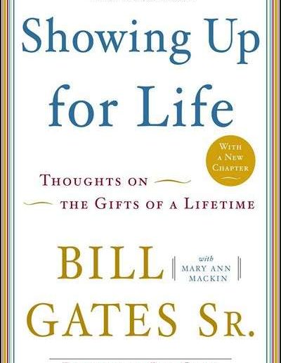 Showing up for Life by Bill Gates Sr.