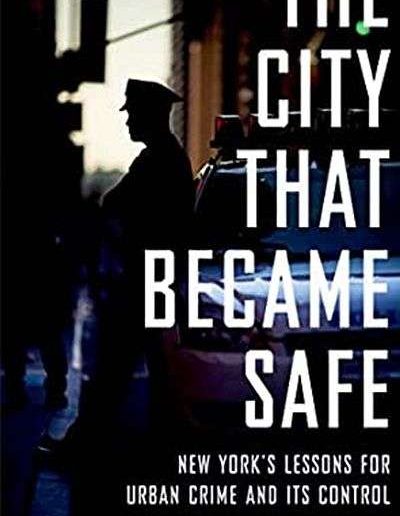 The City that Became Safe: New York’s Lessons for Urban Crime and Its Control by Franklin Zimring