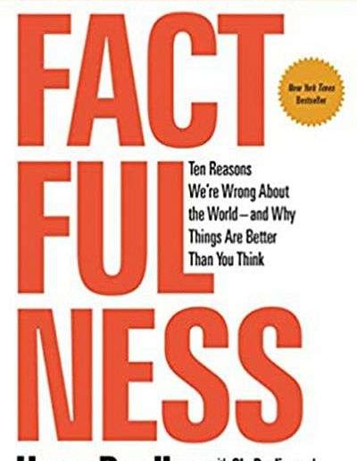 Factfulness: Ten Reasons We’re Wrong About the World—and Why Things Are Better than You Think by Hans Rosling, Anna Rosling Rönnlund, and Ola Rosling