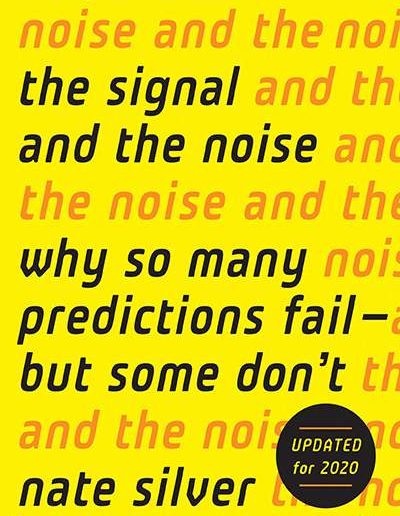 The Signal and the Noise: Why So Many Predictions Fail—but Some Don’t by Nate Silver