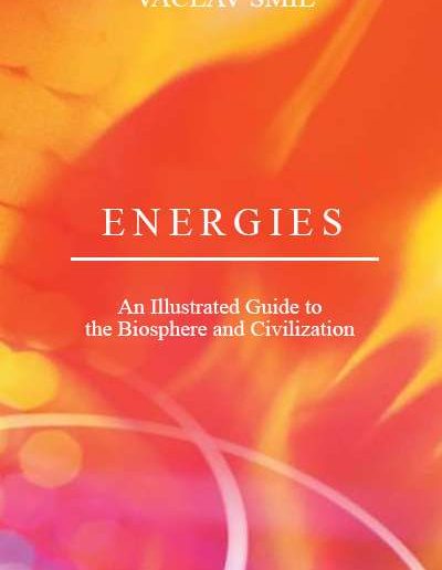 Energies: An Illustrated Guide to the Biosphere and Civilization by Vaclav Smil