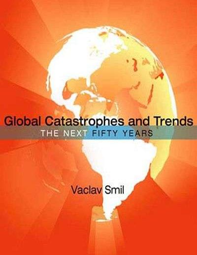 Global Catastrophes and Trends by Vaclav Smil