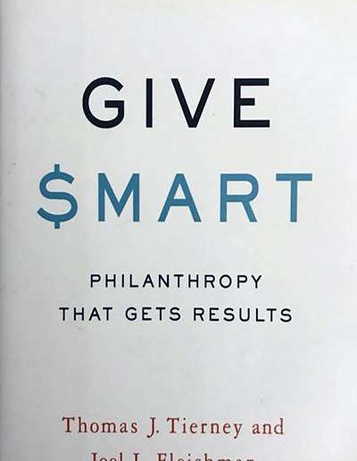 Give Smart: Philanthropy that Gets Results by Thomas J. Tierney and Joel L. Fleishman