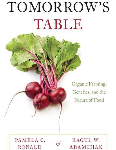 Tomorrow’s Table: Organic Farming, Genetics, and the Future of Food by Pamela Ronald and Raoul Adamchak