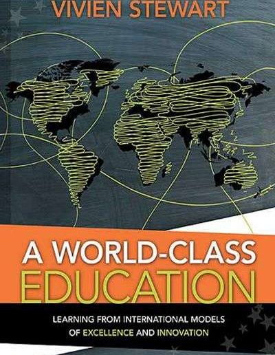 A World-Class Education: Learning from International Models of Excellence and Innovation by Vivien Stewart