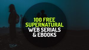 100 Free Supernatural Fiction Web-Serials and Ebooks