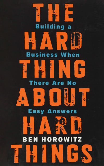 The Hard Thing About Hard Things by Ben Horowitz