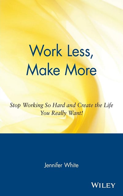 Work Less, Make More by Jennifer While