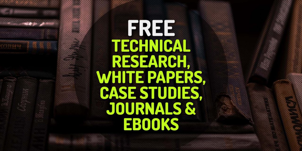 Free Technical Research, White Papers, Case Studies, Journals and Ebooks #2