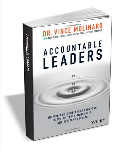 Accountable Leaders - Inspire a Culture Where Everyone Steps Up, Takes Ownership, and Delivers Results